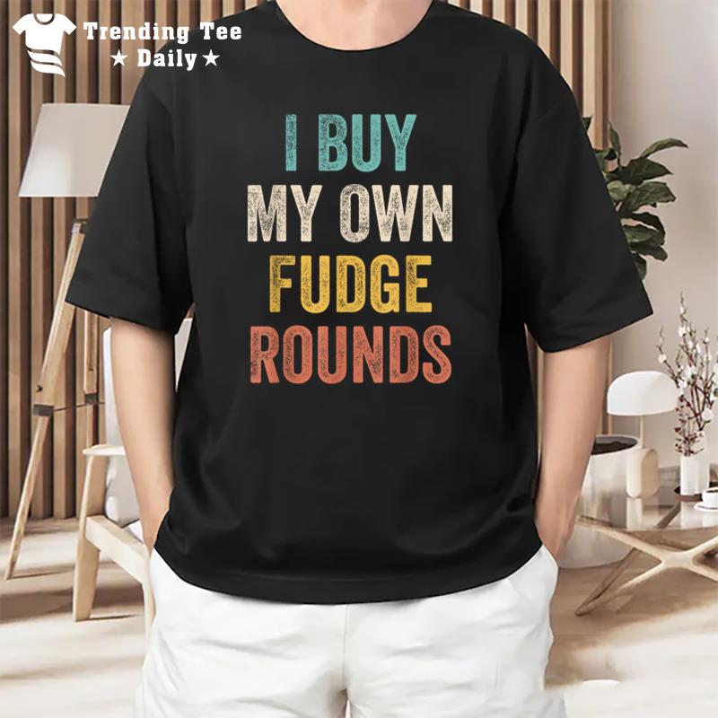 I Buy My Own Fudge Rounds Vintage Funny T-Shirt