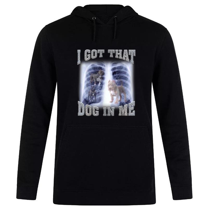 I Got That Dog In Me Xray Meme Gymer Sport Gym Hoodie