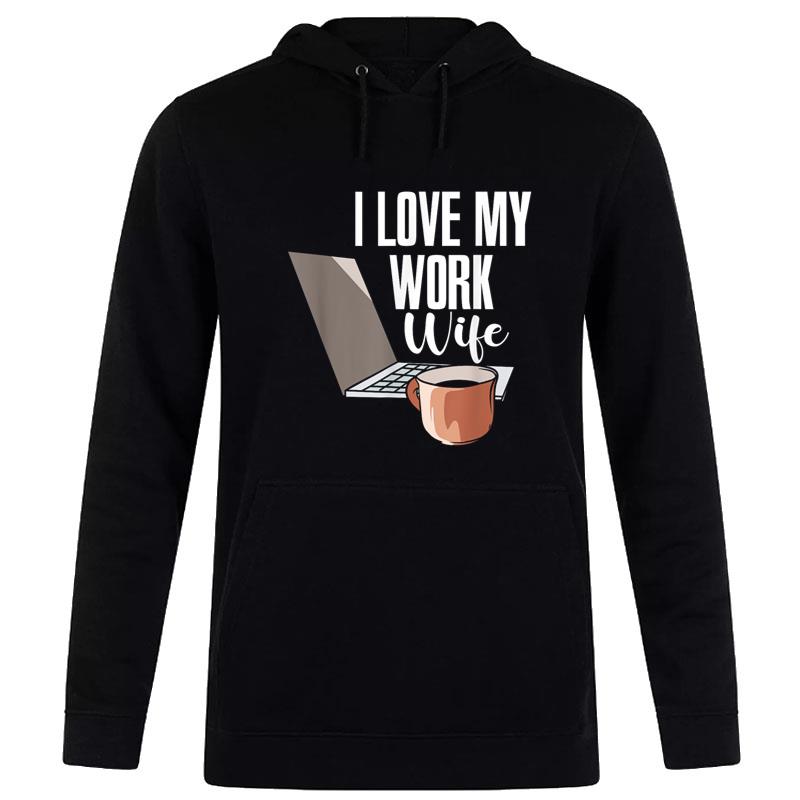 I Love My Work Wife Hoodie