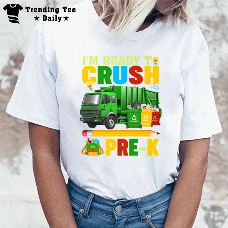 I'M Ready To Crush Pre K Garbage Truck First Day Of School T-Shirt