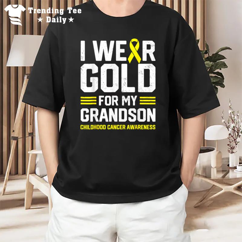 I Wear Gold For My Grandson Childhood Cancer Awareness Gifts T-Shirt