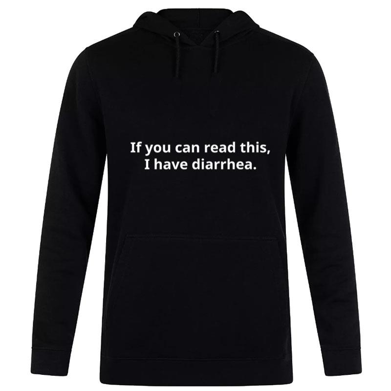 If You Can Read This I Have Diarrhea Premium Hoodie