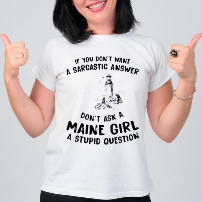 If You Don't Want A Sarcastic Answer Don't Ask A Maine Girl T-Shirt