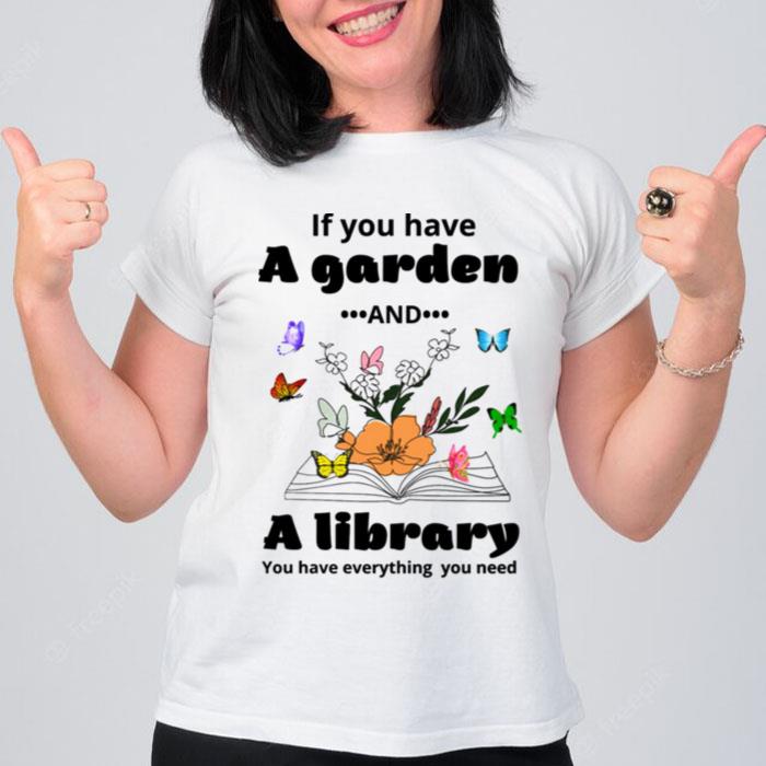 If You Have A Garden And A Library You Have Everything You Need T-Shirt