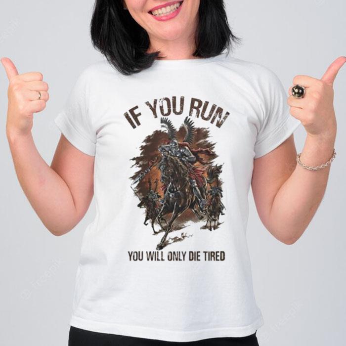 If You Run You Will Only Die Tired T-Shirt