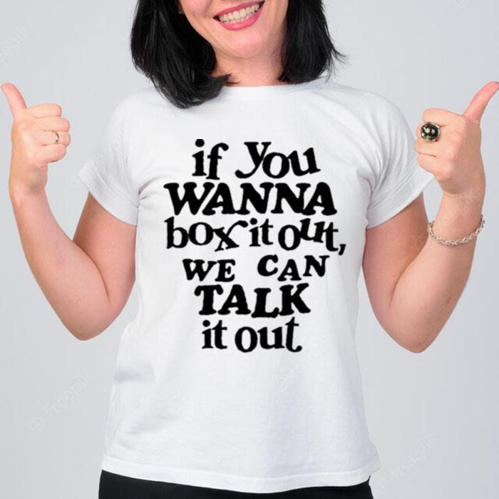 If You Wanna Box It Out We Can Talk It Ou T-Shirt