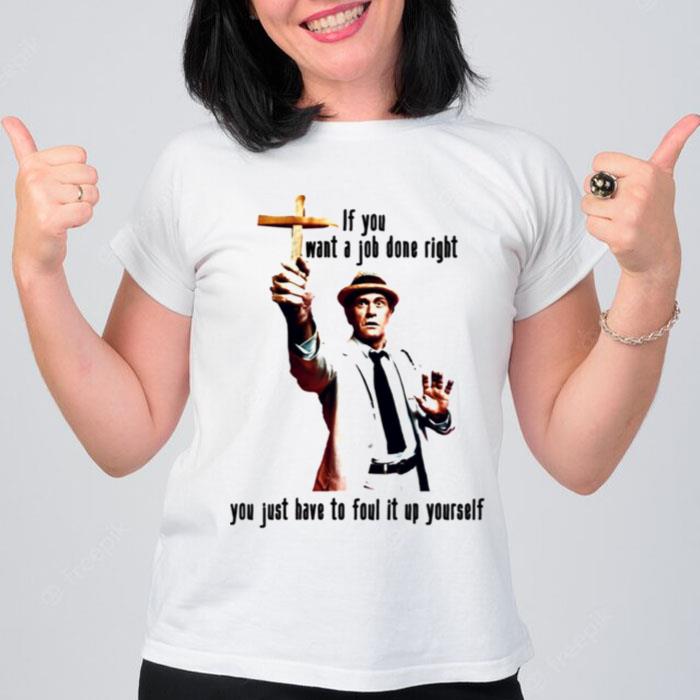 If You Want A Job Done Right You Just Have To Foul It Up Yourself Kolchak The Night Stalker T-Shirt