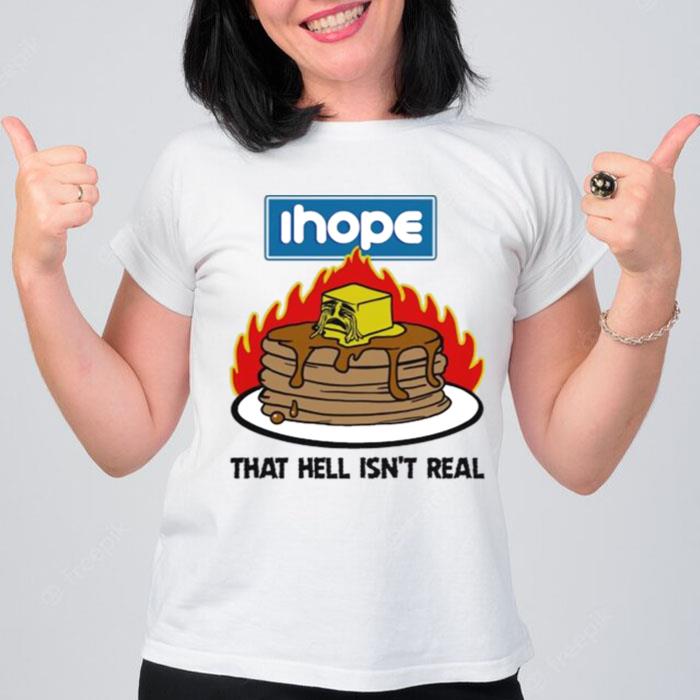 Ihope That Hell Isn'T Real 2022 T-Shirt