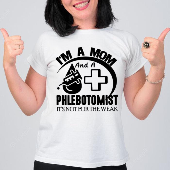 Im A Mom And A Phlebotomis T-Shirt