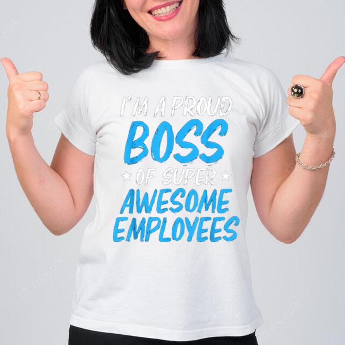 Im A Proud Boss Of Super Awesome Employees 2022 T-Shirt