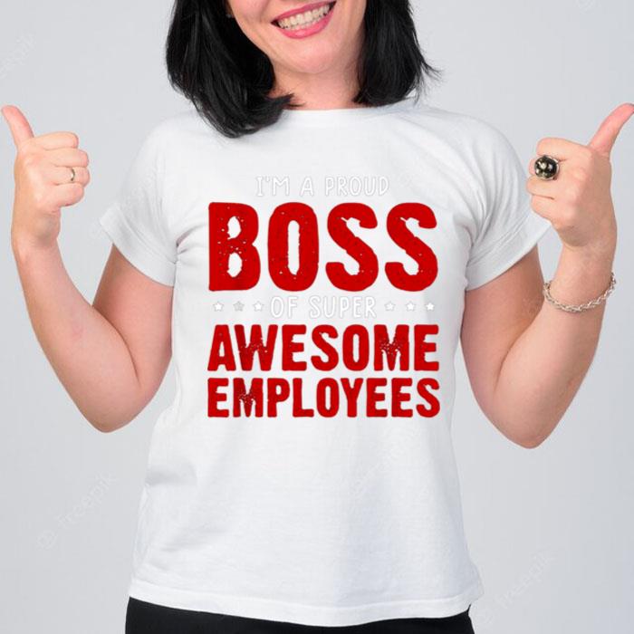 Im A Proud Boss Of Super Awesome Employees T-Shirt