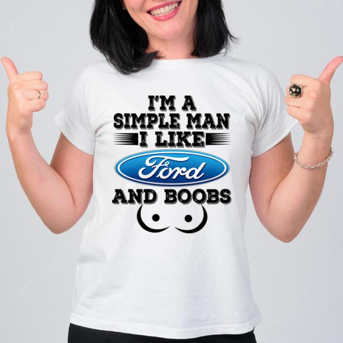 Im A Simple Man I Like Ford And Boobs T-Shirt