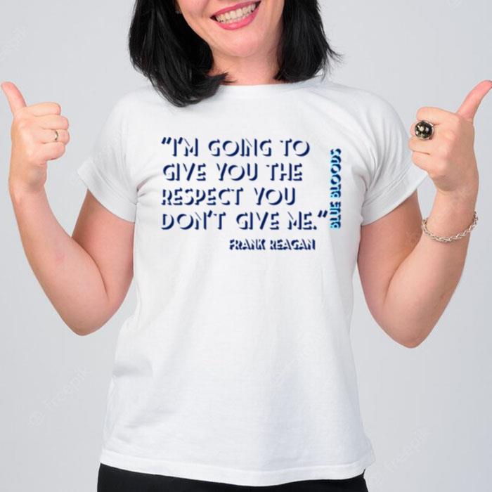 Im Going To Give You The Respect Blue Bloods T-Shirt