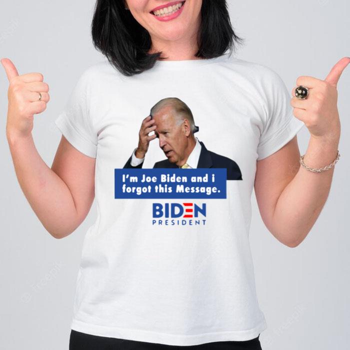 Im Joe Biden And I Forgot This Message Biden Presiden T-Shirt