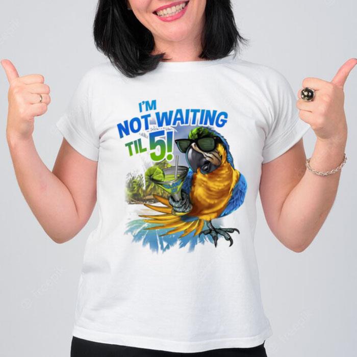 Im Not Waiting Til 5 T-Shirt