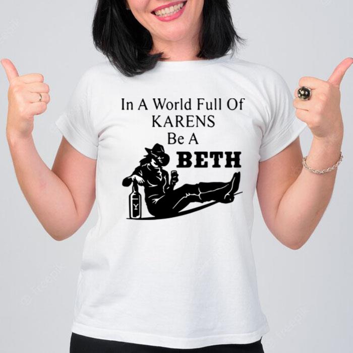 In A World Full Of Karens Be A Beth T-Shirt