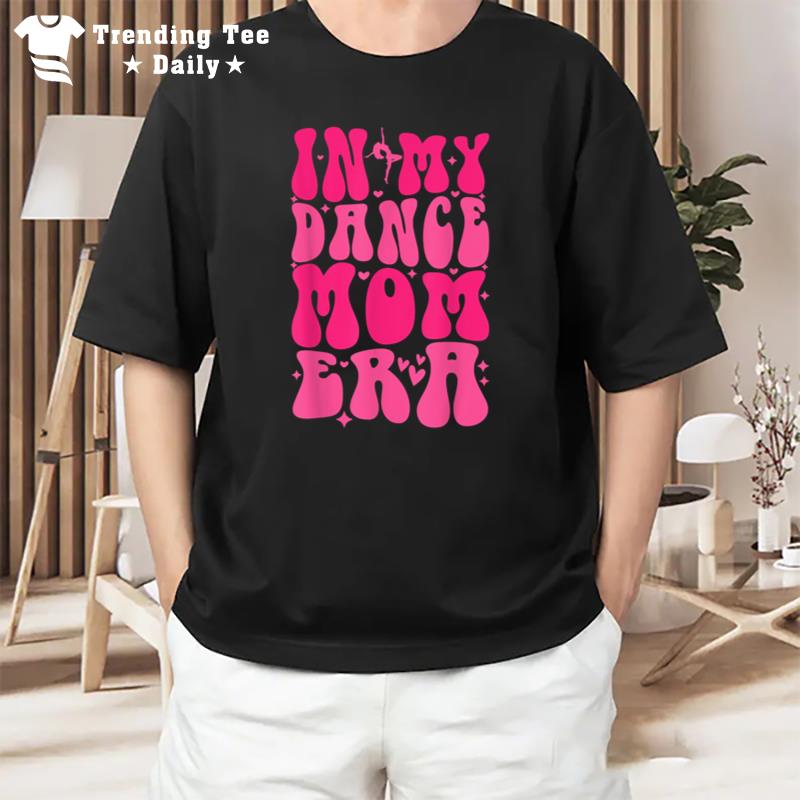 In My Dance Mom Era Trendy Sports Mom Dance Teacher T-Shirt