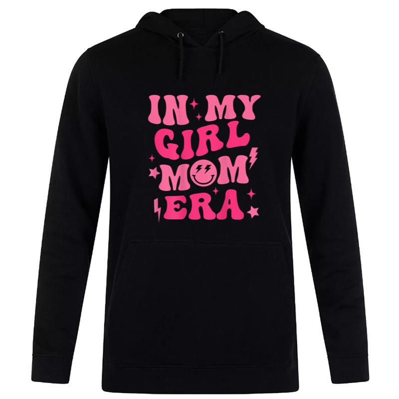 In My Girl Mom Era Mom Of Girls Funny Mothers Day Hoodie