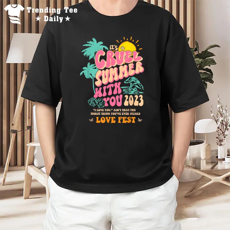 It'S A Cruel Summer With You 2023 I Love You. Apparel T-Shirt