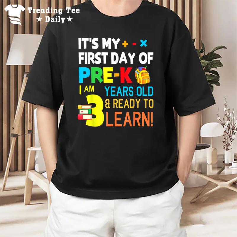 It'S My First Day Of Pre K I Am 3 Years Old Ready To Learn T-Shirt