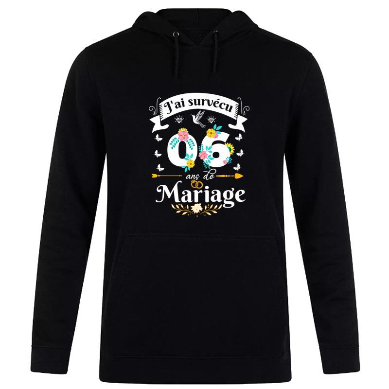 J'Ai Surv?u 06 Ans De Mariage Cadeau Anniversaire Femme Premium Hoodie