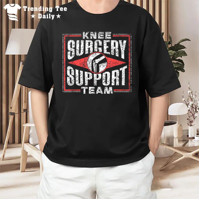 Knee Surgery Support Team Patient Knees Recovery Operation T-Shirt