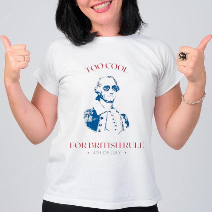 Lansdowne Portrait Too Cool For British Rule 4Th Of July T-Shirt