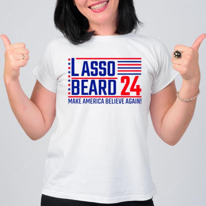 Lasso Beard 24 Make America Believe Again T-Shirt