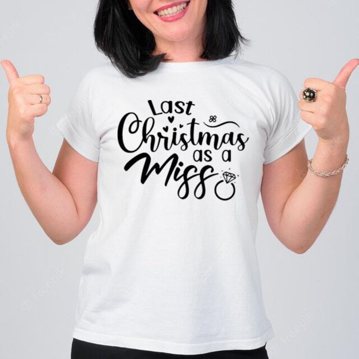 Last Christmas As A Miss T-Shirt