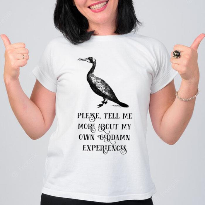 Laura Rathbone Wearing Please Tell Me More About My Own Goddamn Experiences T-Shirt