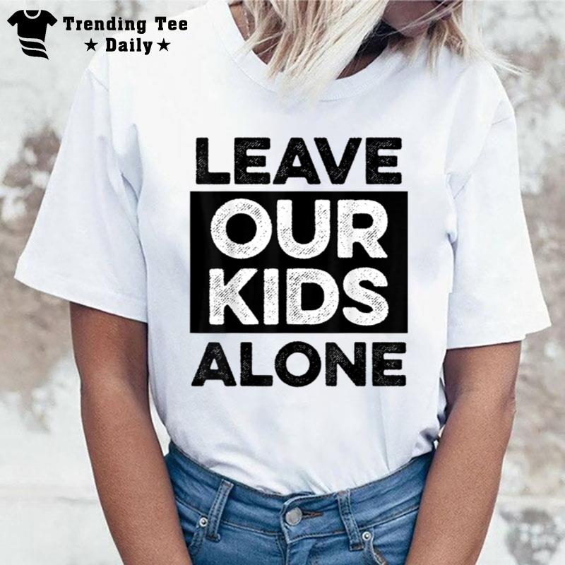 Leave Our Kids Alone T-Shirt