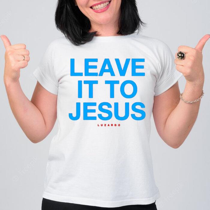 Leave It To Jesus Luzardo T-Shirt