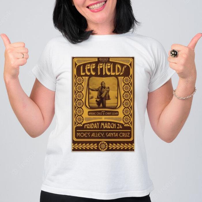 Lee Fields 2023 With Andre Cruz & Chris Lujan March 24Th Moe's Alley Santa Cruz T-Shirt