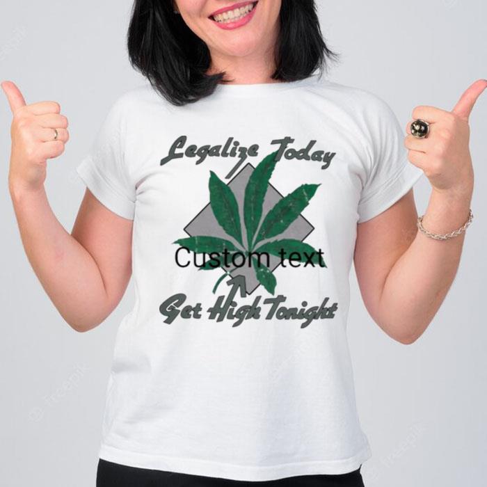 Legalize Today Get High Tonight T-Shirt