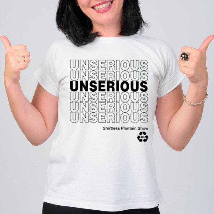 Less Plantain Show Unserious T-Shirt