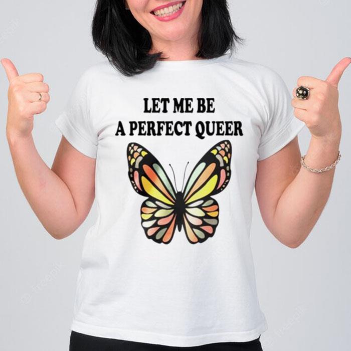 Let Me Be A Perfect Queer Unisex T-Shirt