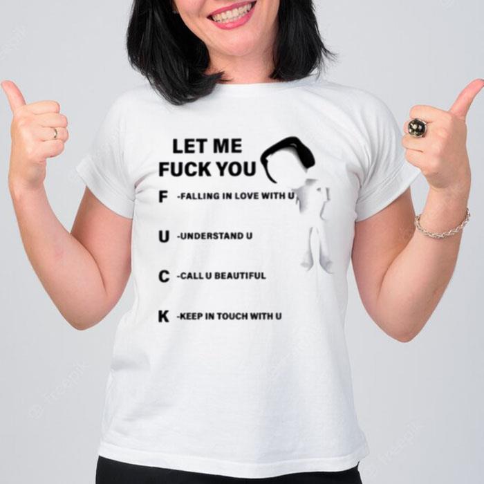 Let Me Fuck You Falling In Love With U T-Shirt