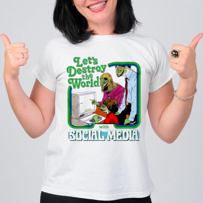 Let's Destroy The World With Social Media T-Shirt