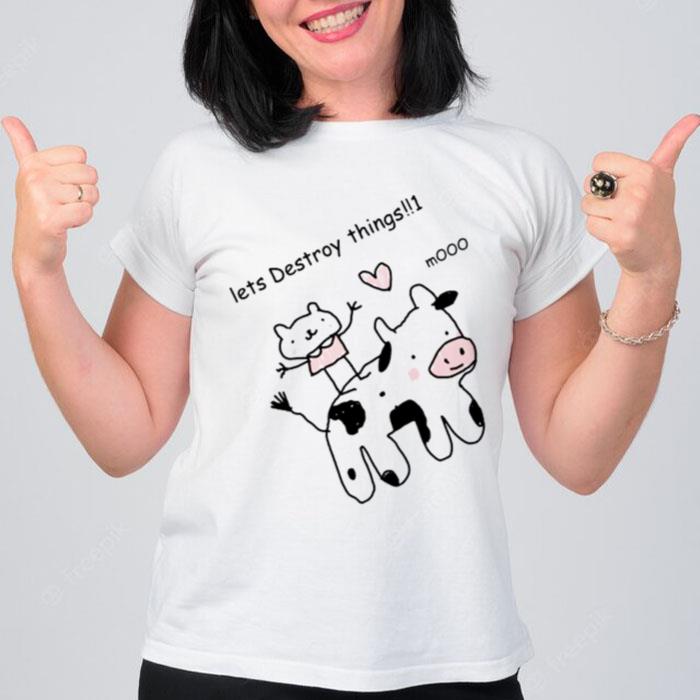 Let's Destroy Things Mooo T-Shirt