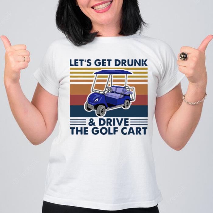 Let's Get Drunk And Drive The Golf Cart Vintage T-Shirt