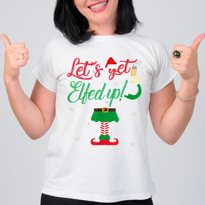 Let's Get Elfed Up Funny Drinking Christmas Gift T-Shirt