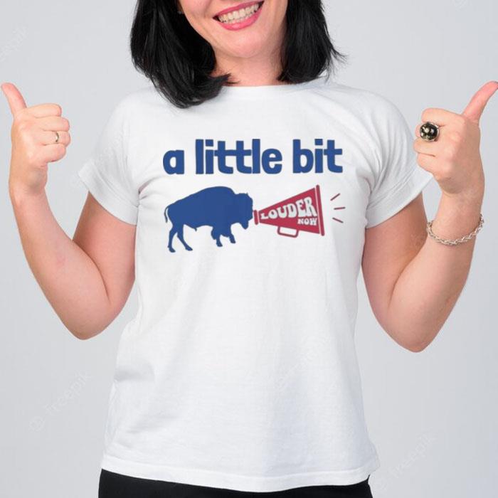 Let's Go Buffalo Bills A Little Bit Louder Now T-Shirt