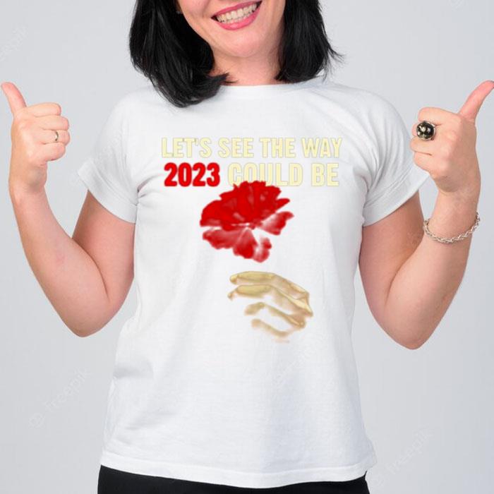 Let's See The Way 2023 Could Be Pretty T-Shirt