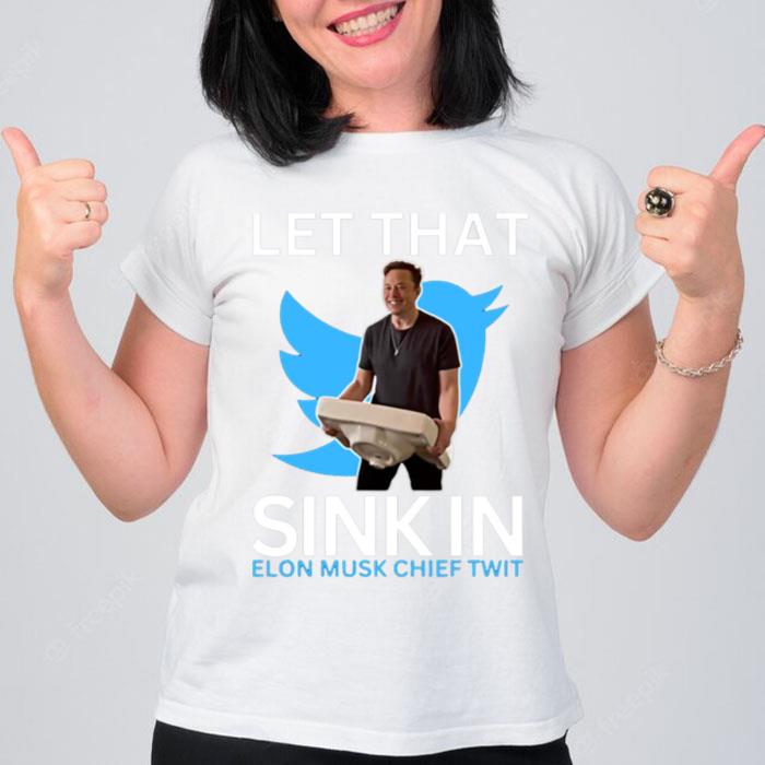 Let That Sink In Elon Musk Chief Twi T-Shirt