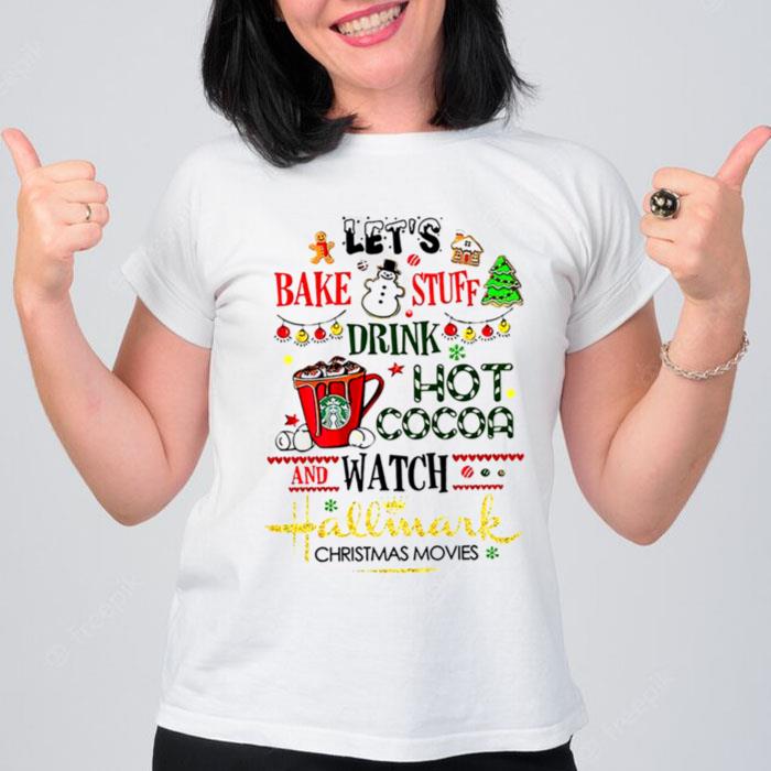 Lets Bake Stuff Drink Hot Cocoa And Watch Movies Hot Cocoa Movies T-Shirt