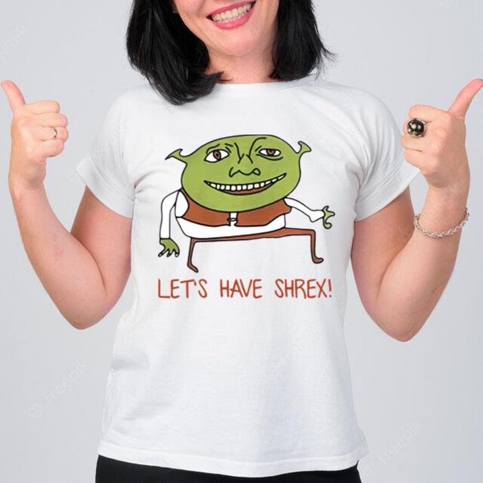 Lets Have Shrex T-Shirt