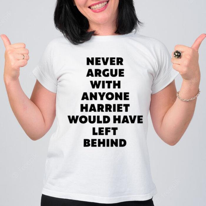 Leyeena Never Argue With Anyone Harriet Would Have Left Behind T-Shirt