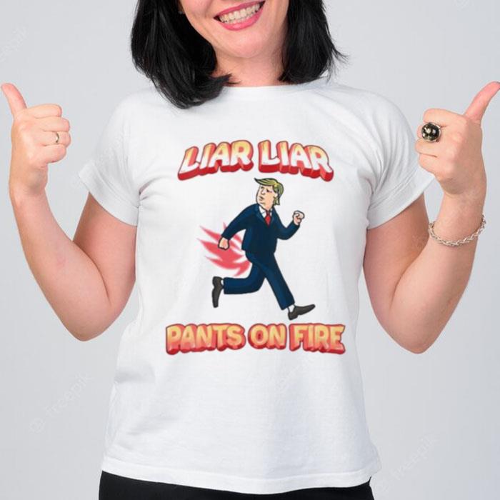 Liar Liar Pants Are On Fire Anti President Trump T-Shirt