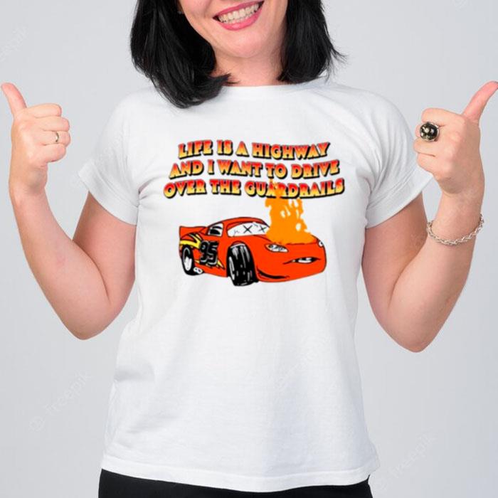 Life Is A Highway And I Want To Drive T-Shirt