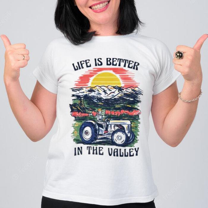 Life Is Better In The Valley T-Shirt